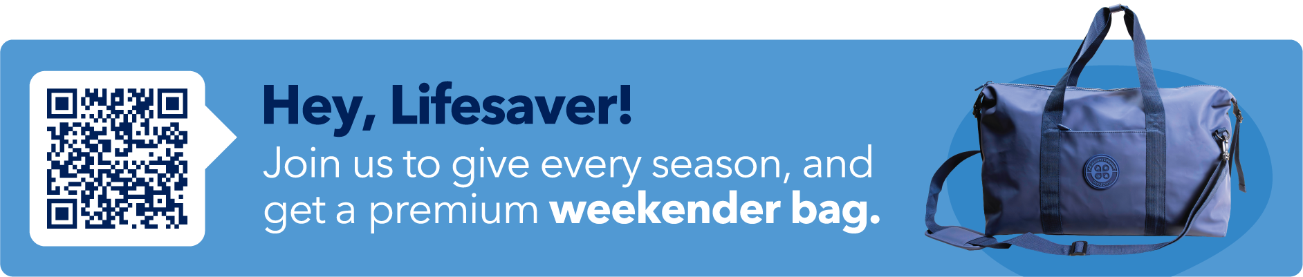 Hey, Lifesaver! Join us to give every season, and get a premium weekender bag.