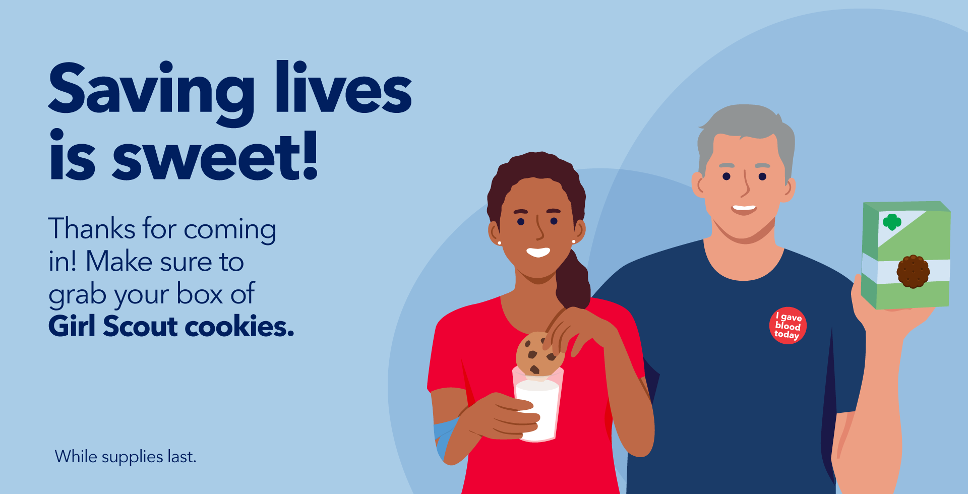 Saving lives is sweet! Thanks for coming in! Make sure to grab your box of Girl Scout cookies. While supplies last.