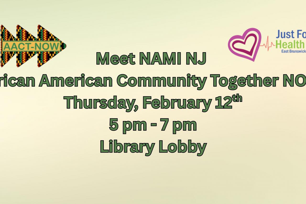 Meet NAMI NJ  African American Community Together NOW! Thursday, February 12th 5 pm - 7 pm Library Lobby