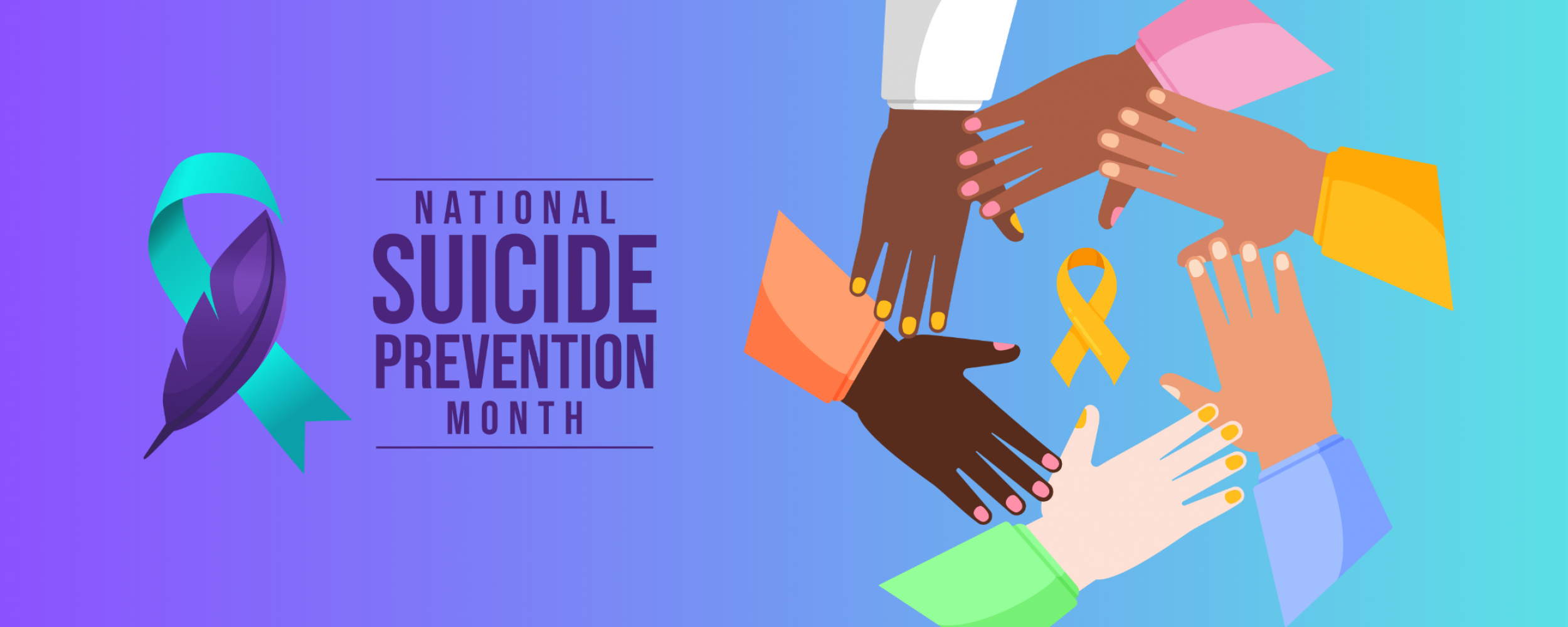 On the left, vector art of a Suicide Prevention Awareness teal and purple ribbon with text reading “National Suicide Prevention Month”. On the right, vector art of 6 hands of different skin tones forming a circle reaching out to each other with a World Suicide Prevention Day yellow ribbon in the center of the circle.