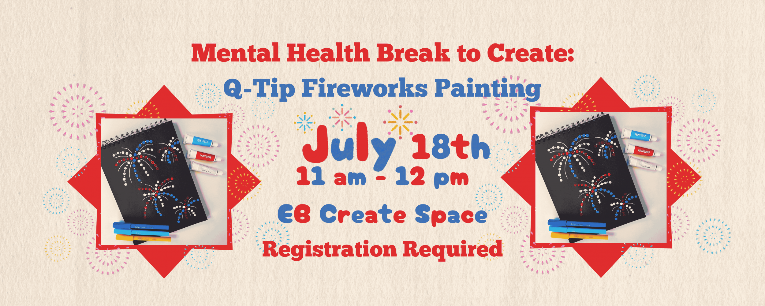 Mental Health Break to Create: Q-Tip Fireworks Painting, July 18th 11 am - 12 pm, EB Create Space, Registration Required