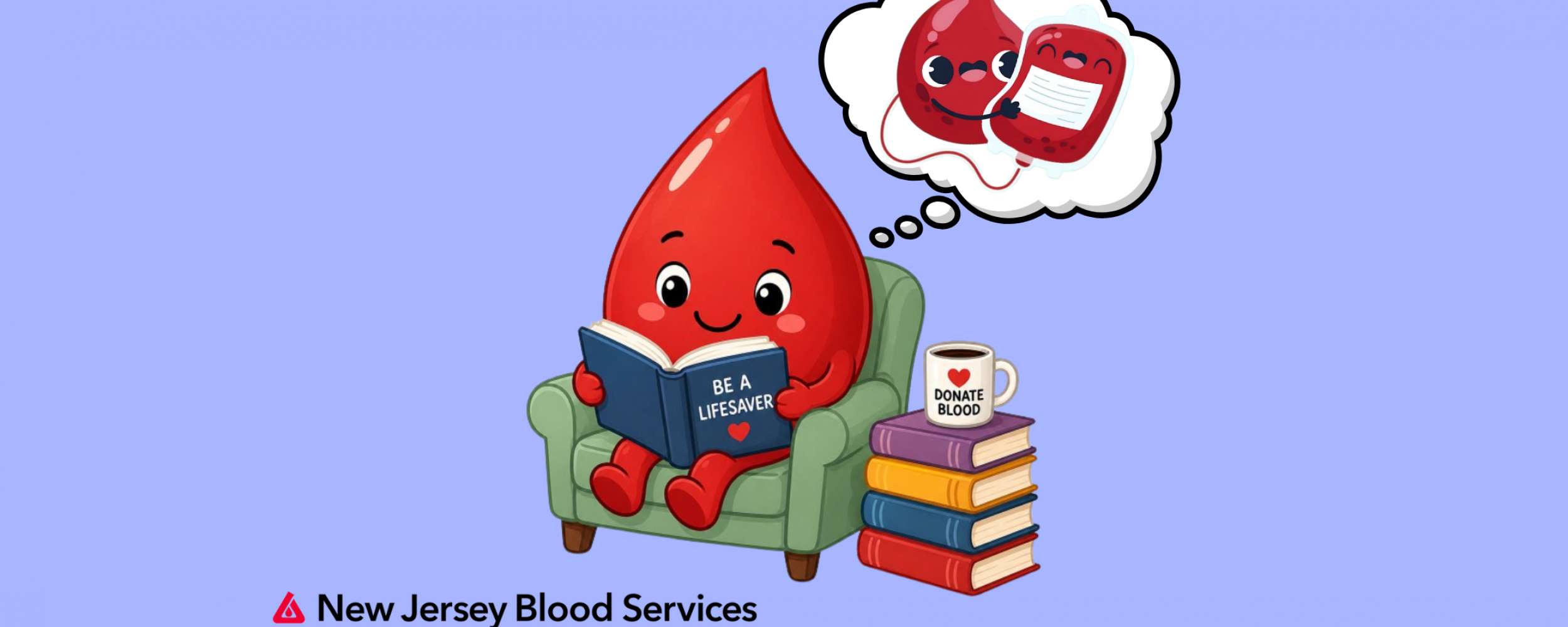 Illustration of an anthropomorphic blood drop sitting on an armchair next to a pile of books with a coffee mug with a heart and “Donate Blood” on it, reading the book, “Be A Lifesaver,” and picturing themself giving a blood bag. Below the illustration is the logo for New Jersey Blood Services.
