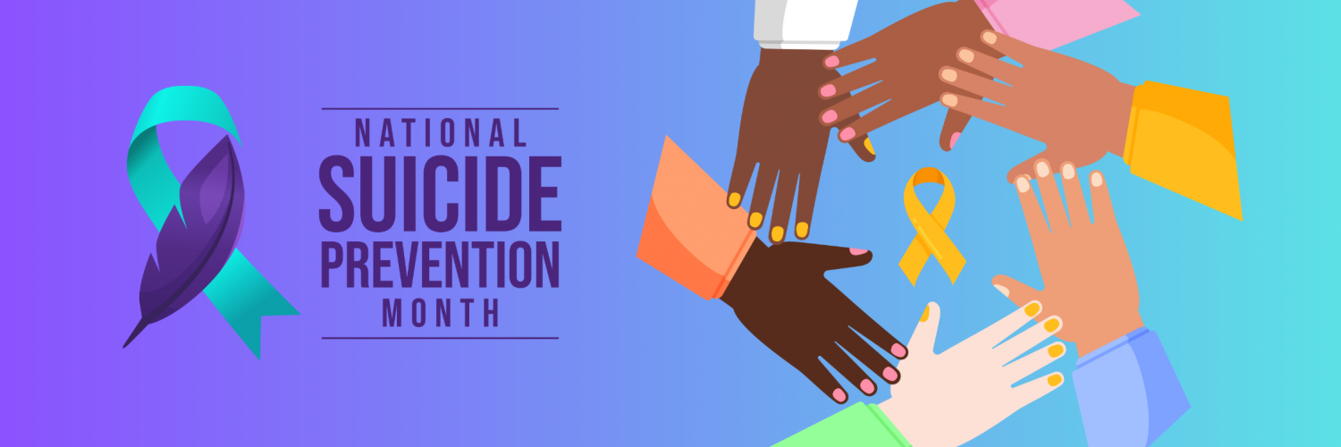 On the left, vector art of a Suicide Prevention Awareness teal and purple ribbon with text reading “National Suicide Prevention Month”. On the right, vector art of 6 hands of different skin tones forming a circle reaching out to each other with a World Suicide Prevention Day yellow ribbon in the center of the circle.