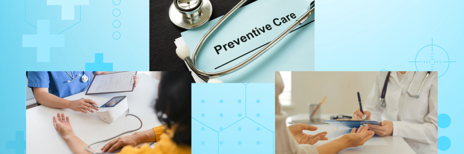 Top image is of a preventive care document about healthcare and a stethoscope. Image on the left has a doctor checking a patient’s arterial blood pressure using a blood pressure machine. Image on the right shows a doctor taking notes of her patient’s health information and health concerns.